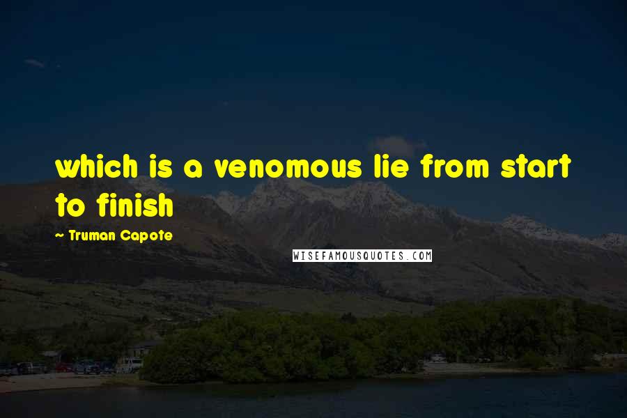 Truman Capote Quotes: which is a venomous lie from start to finish