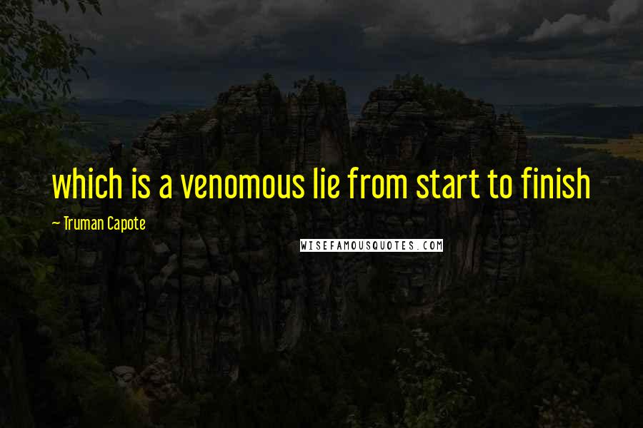 Truman Capote Quotes: which is a venomous lie from start to finish