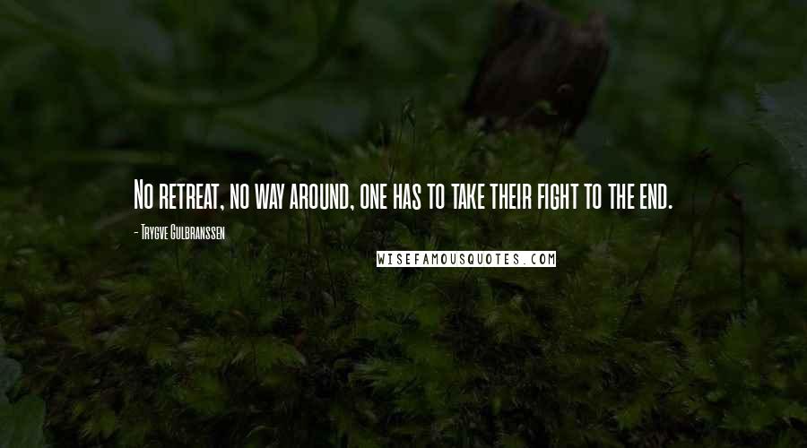 Trygve Gulbranssen Quotes: No retreat, no way around, one has to take their fight to the end.