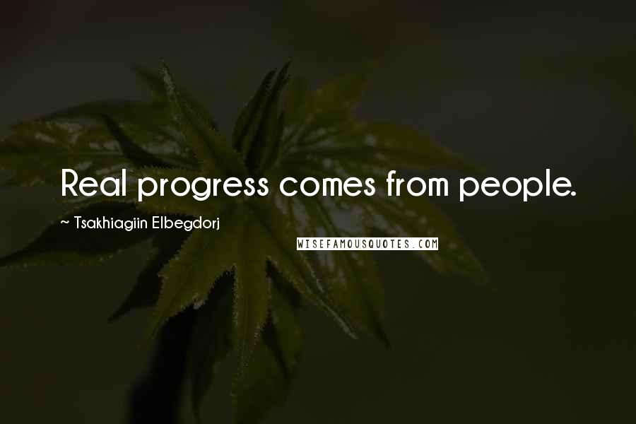 Tsakhiagiin Elbegdorj Quotes: Real progress comes from people.