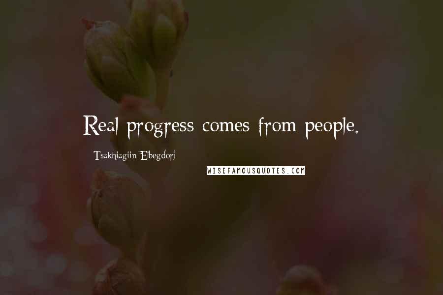 Tsakhiagiin Elbegdorj Quotes: Real progress comes from people.