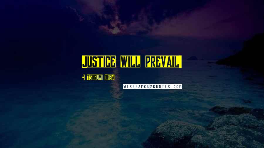 Tsugumi Ohba Quotes: Justice will prevail!