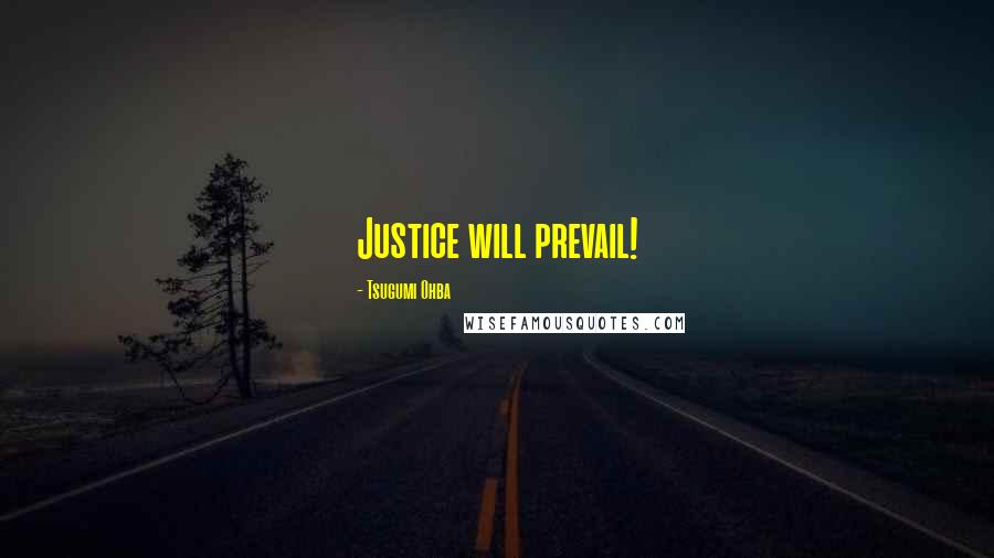 Tsugumi Ohba Quotes: Justice will prevail!