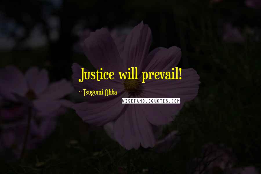 Tsugumi Ohba Quotes: Justice will prevail!