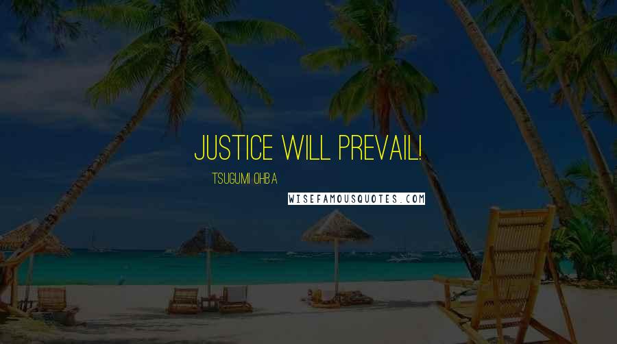 Tsugumi Ohba Quotes: Justice will prevail!