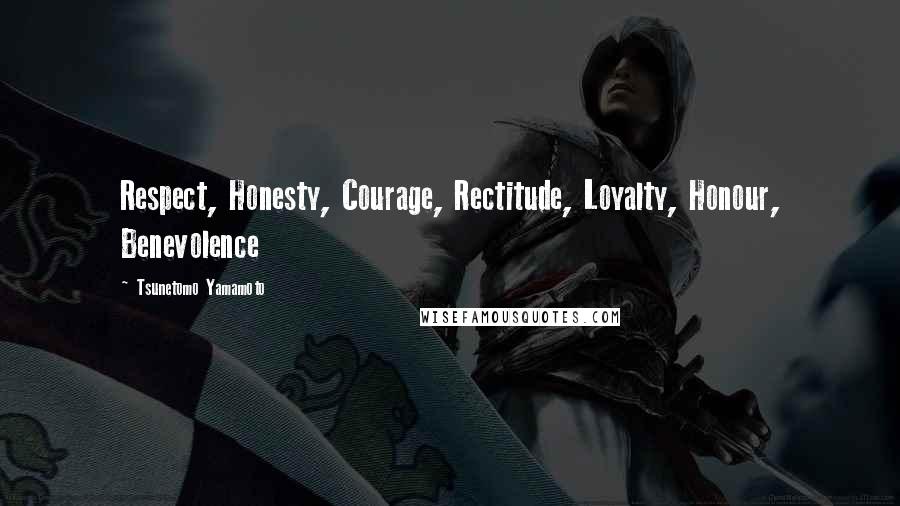 Tsunetomo Yamamoto Quotes: Respect, Honesty, Courage, Rectitude, Loyalty, Honour, Benevolence