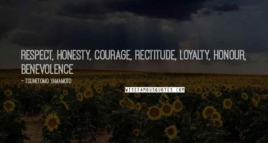 Tsunetomo Yamamoto Quotes: Respect, Honesty, Courage, Rectitude, Loyalty, Honour, Benevolence