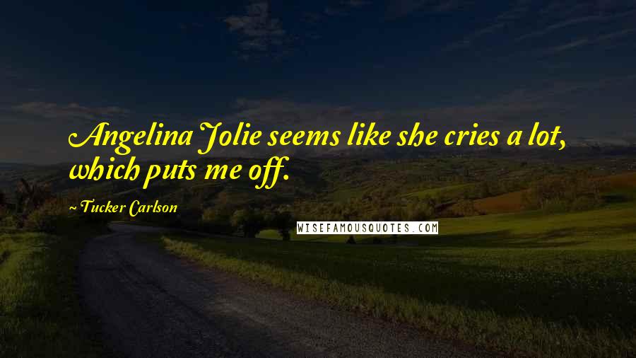 Tucker Carlson Quotes: Angelina Jolie seems like she cries a lot, which puts me off.