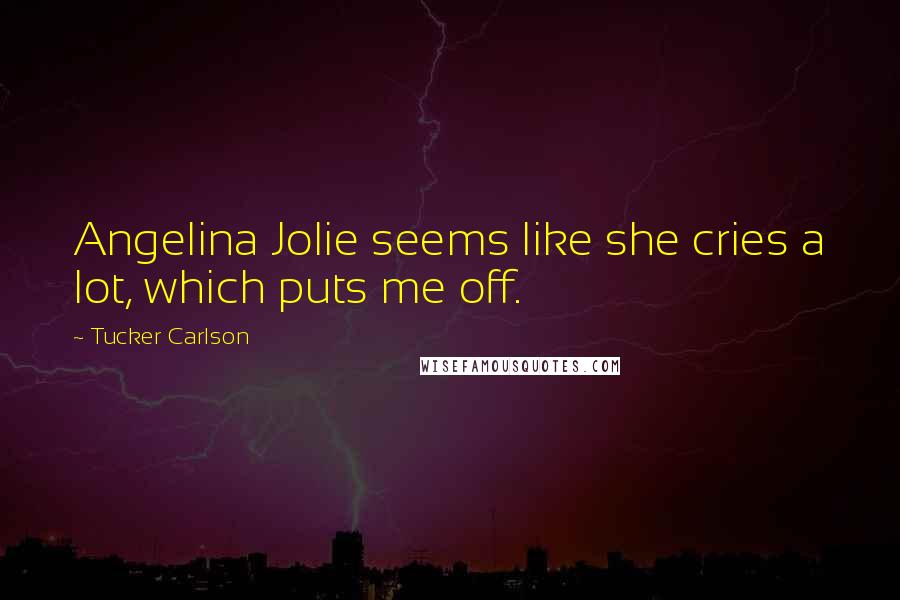 Tucker Carlson Quotes: Angelina Jolie seems like she cries a lot, which puts me off.