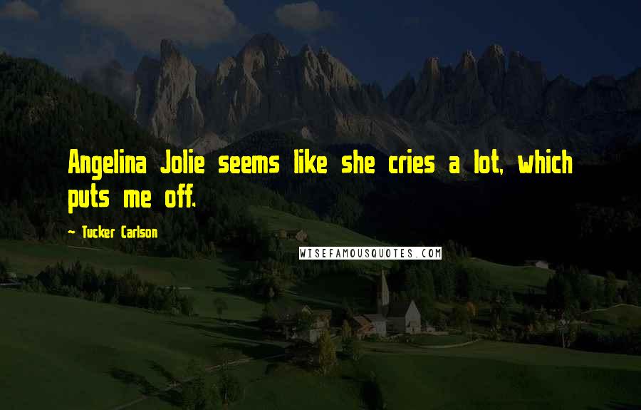 Tucker Carlson Quotes: Angelina Jolie seems like she cries a lot, which puts me off.