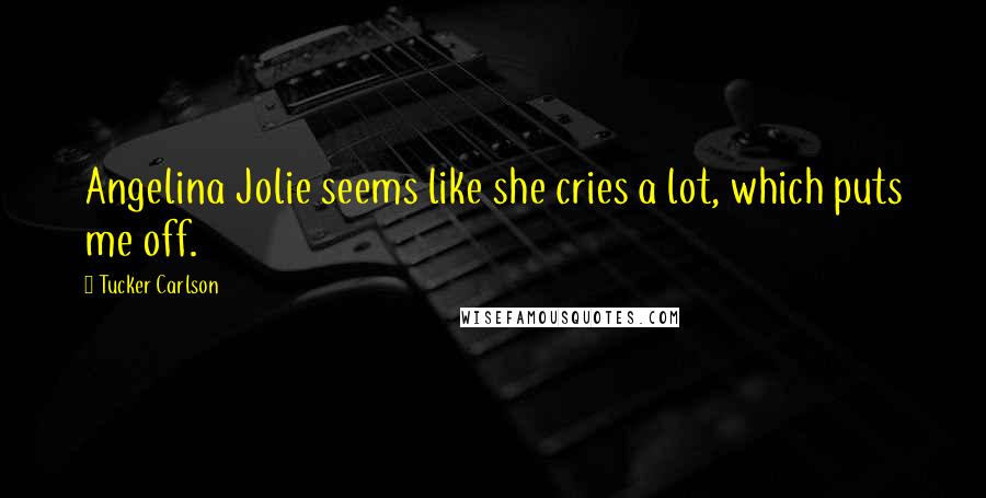 Tucker Carlson Quotes: Angelina Jolie seems like she cries a lot, which puts me off.
