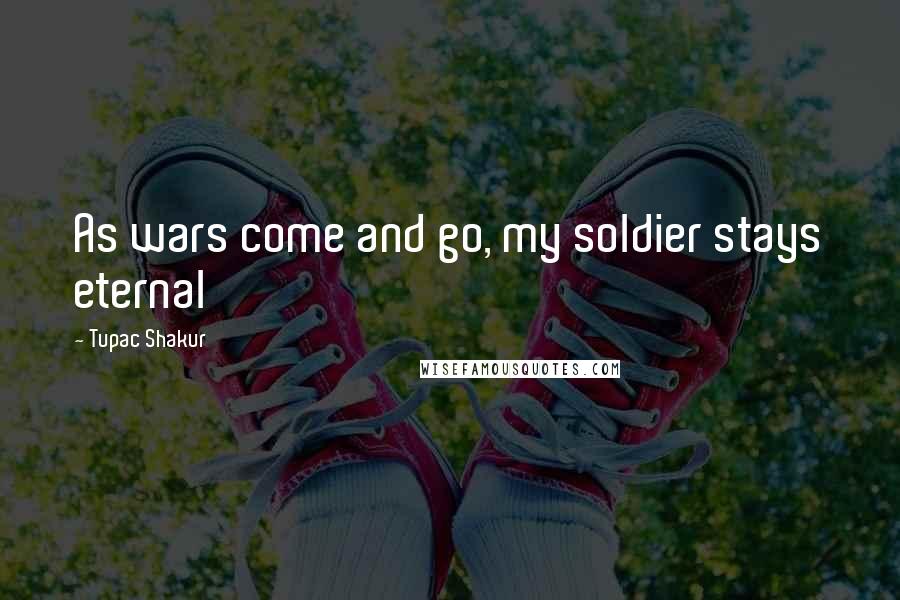 Tupac Shakur Quotes: As wars come and go, my soldier stays eternal