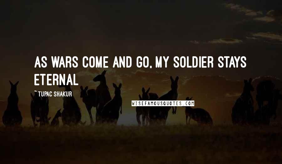Tupac Shakur Quotes: As wars come and go, my soldier stays eternal