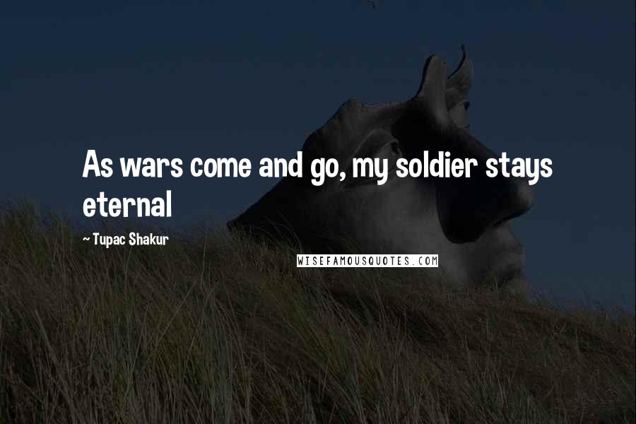 Tupac Shakur Quotes: As wars come and go, my soldier stays eternal