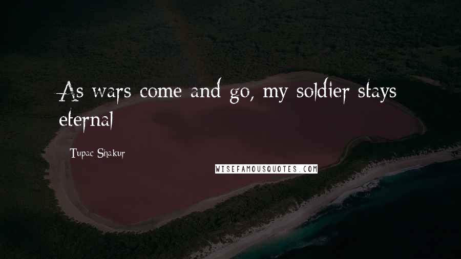 Tupac Shakur Quotes: As wars come and go, my soldier stays eternal
