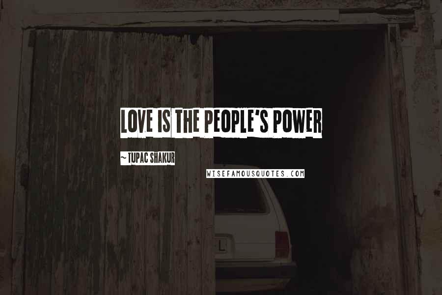 Tupac Shakur Quotes: Love IS the People's Power