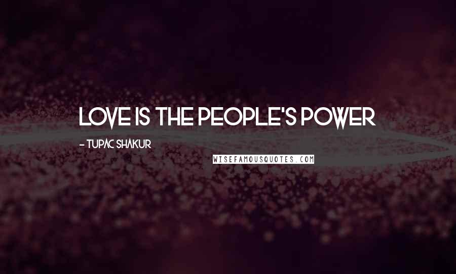 Tupac Shakur Quotes: Love IS the People's Power