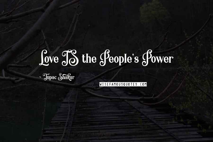 Tupac Shakur Quotes: Love IS the People's Power