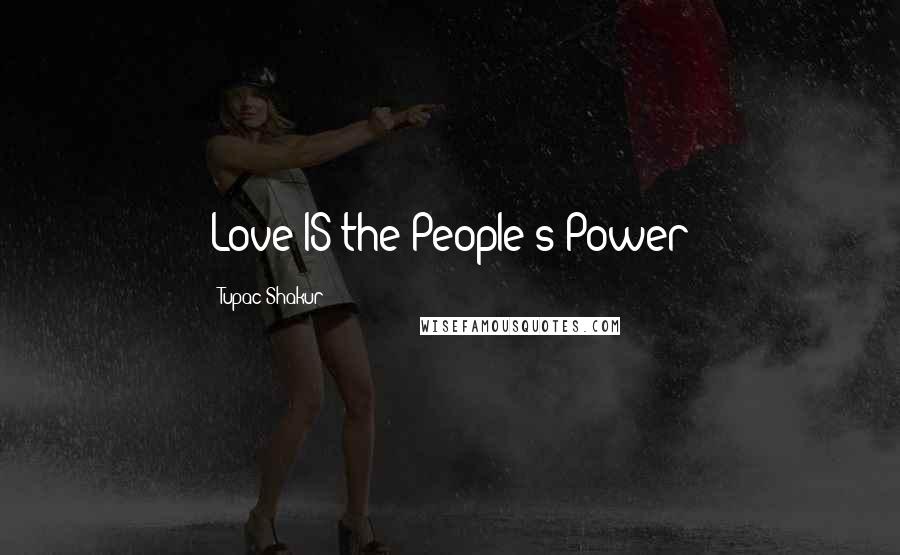 Tupac Shakur Quotes: Love IS the People's Power