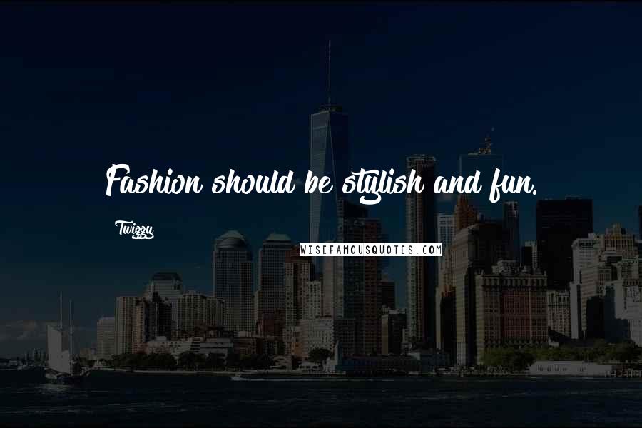 Twiggy Quotes: Fashion should be stylish and fun.
