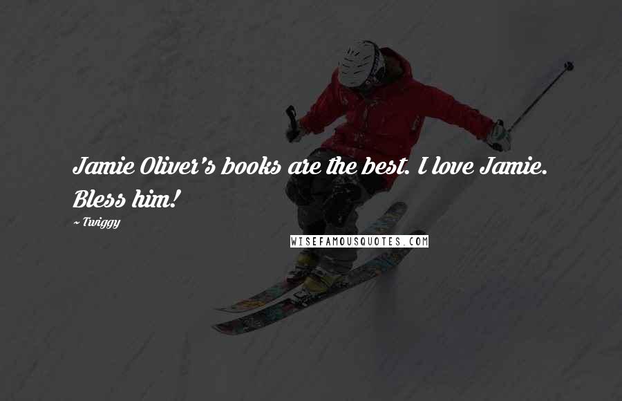 Twiggy Quotes: Jamie Oliver's books are the best. I love Jamie. Bless him!
