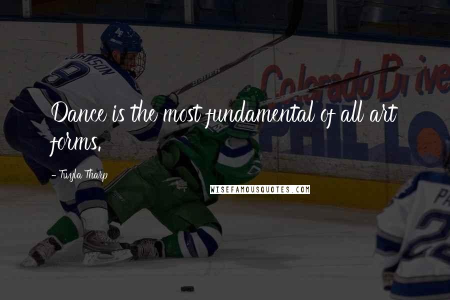 Twyla Tharp Quotes: Dance is the most fundamental of all art forms.