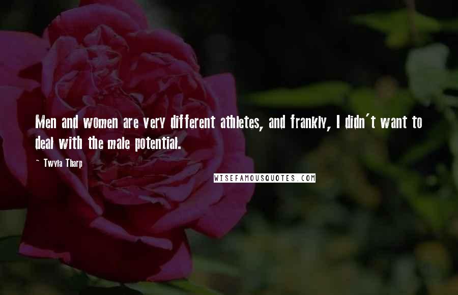 Twyla Tharp Quotes: Men and women are very different athletes, and frankly, I didn't want to deal with the male potential.