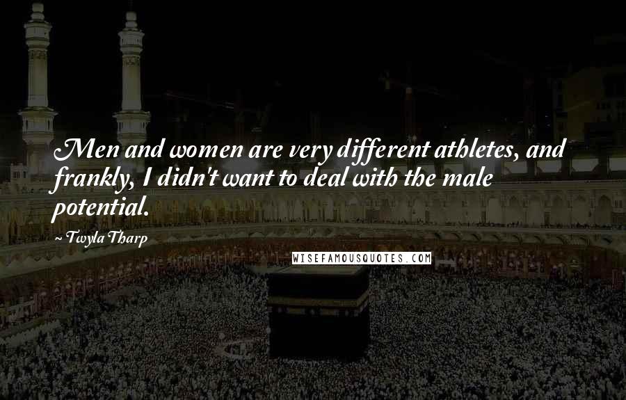 Twyla Tharp Quotes: Men and women are very different athletes, and frankly, I didn't want to deal with the male potential.