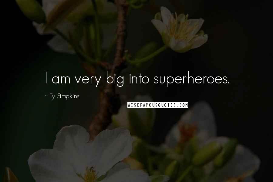 Ty Simpkins Quotes: I am very big into superheroes.