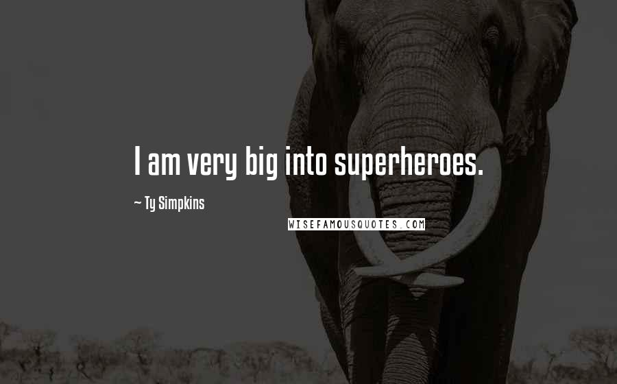 Ty Simpkins Quotes: I am very big into superheroes.