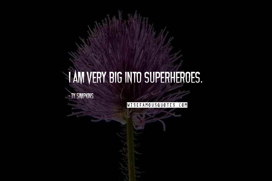 Ty Simpkins Quotes: I am very big into superheroes.