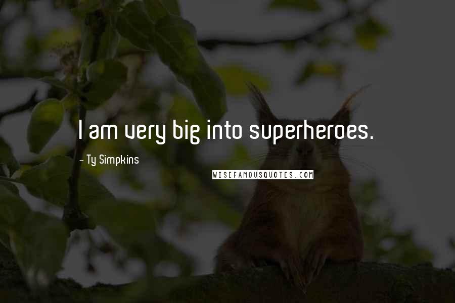 Ty Simpkins Quotes: I am very big into superheroes.