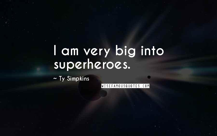 Ty Simpkins Quotes: I am very big into superheroes.