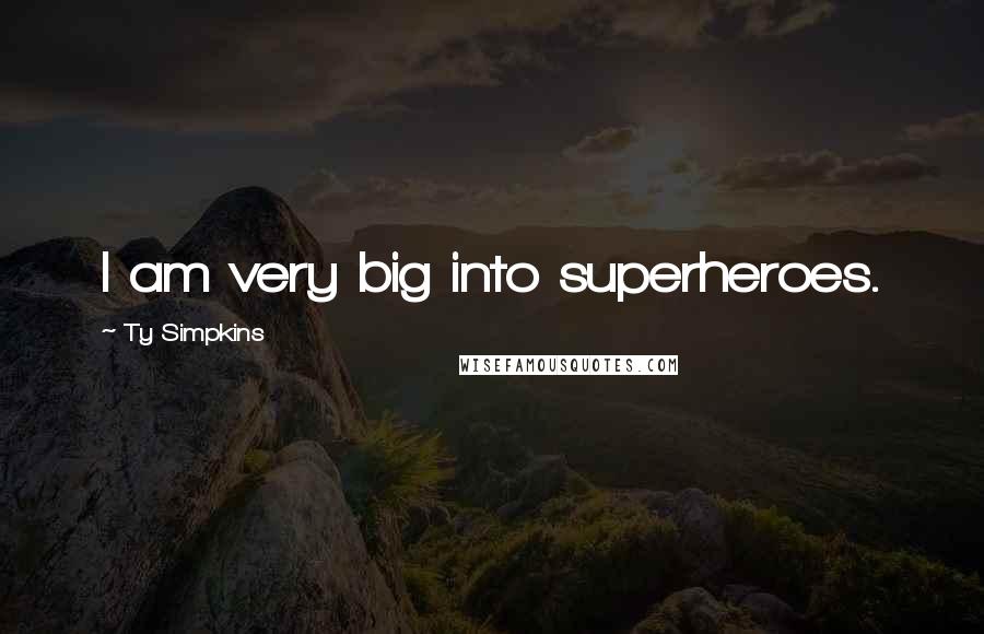 Ty Simpkins Quotes: I am very big into superheroes.