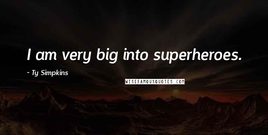 Ty Simpkins Quotes: I am very big into superheroes.