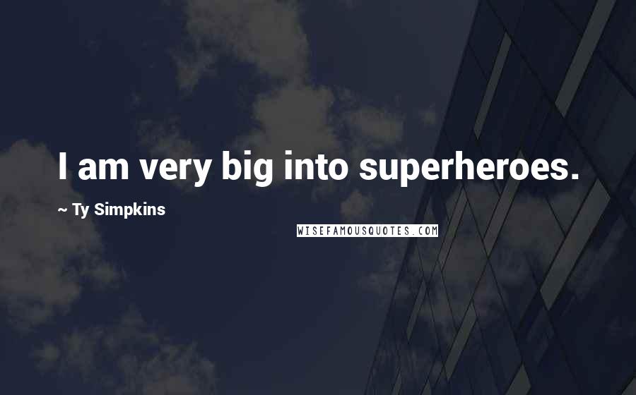 Ty Simpkins Quotes: I am very big into superheroes.