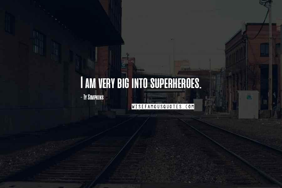 Ty Simpkins Quotes: I am very big into superheroes.