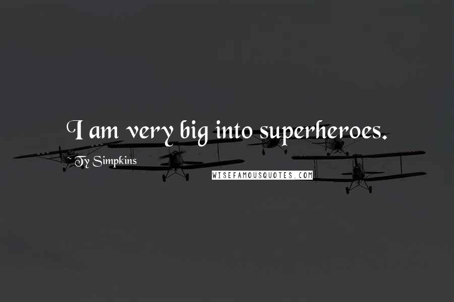 Ty Simpkins Quotes: I am very big into superheroes.