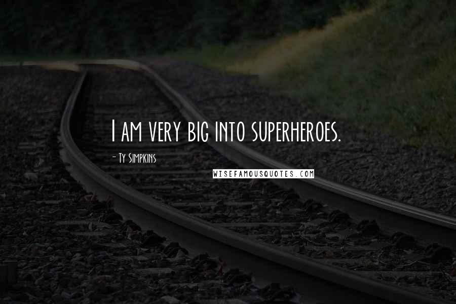 Ty Simpkins Quotes: I am very big into superheroes.