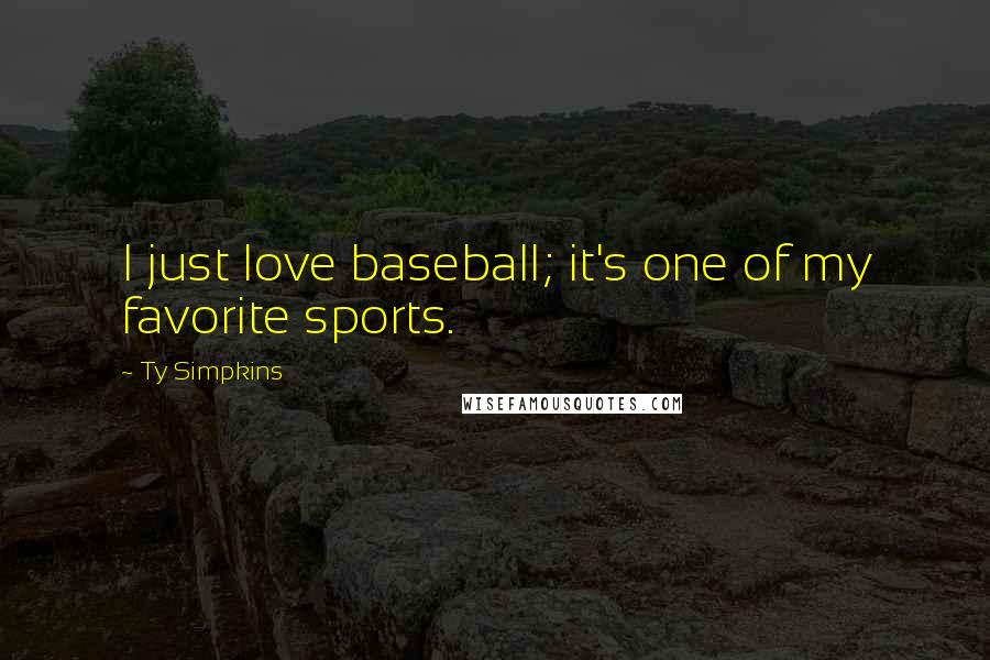 Ty Simpkins Quotes: I just love baseball; it's one of my favorite sports.