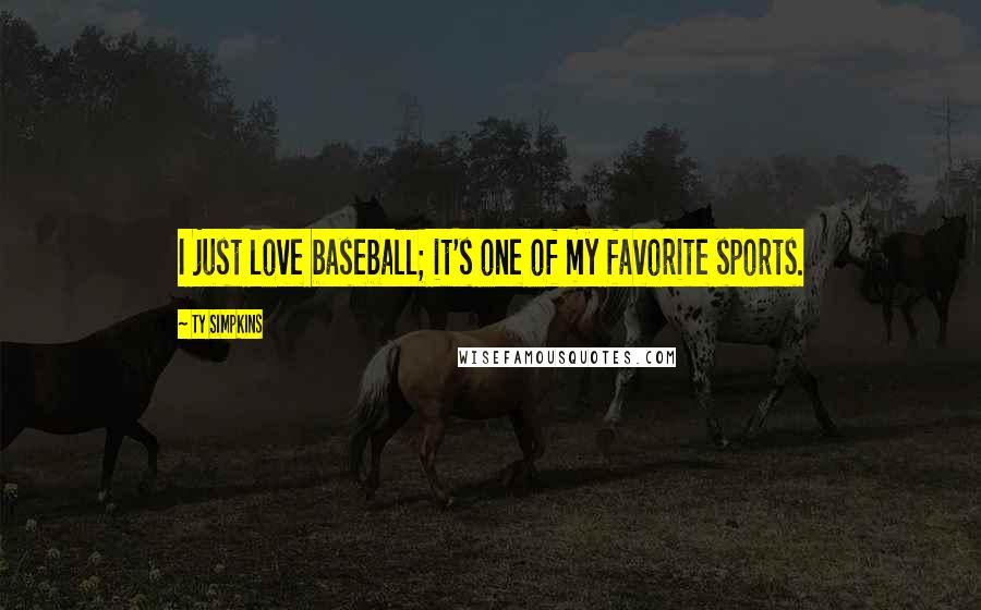 Ty Simpkins Quotes: I just love baseball; it's one of my favorite sports.