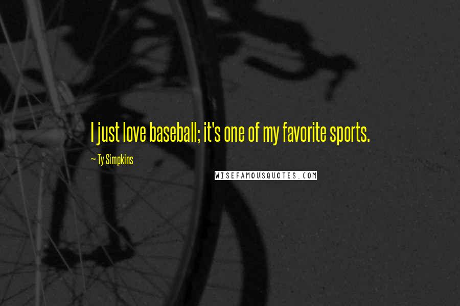 Ty Simpkins Quotes: I just love baseball; it's one of my favorite sports.