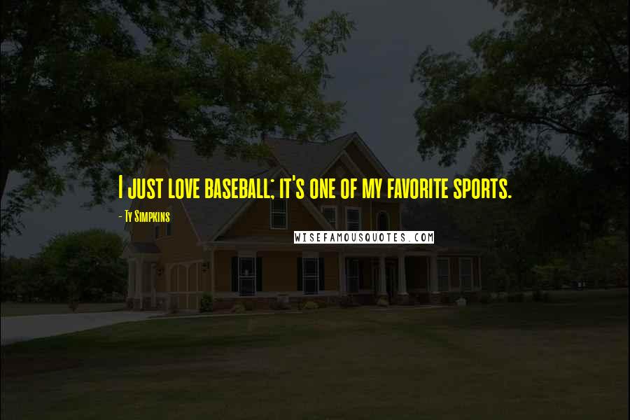 Ty Simpkins Quotes: I just love baseball; it's one of my favorite sports.