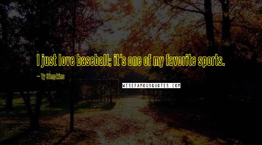 Ty Simpkins Quotes: I just love baseball; it's one of my favorite sports.
