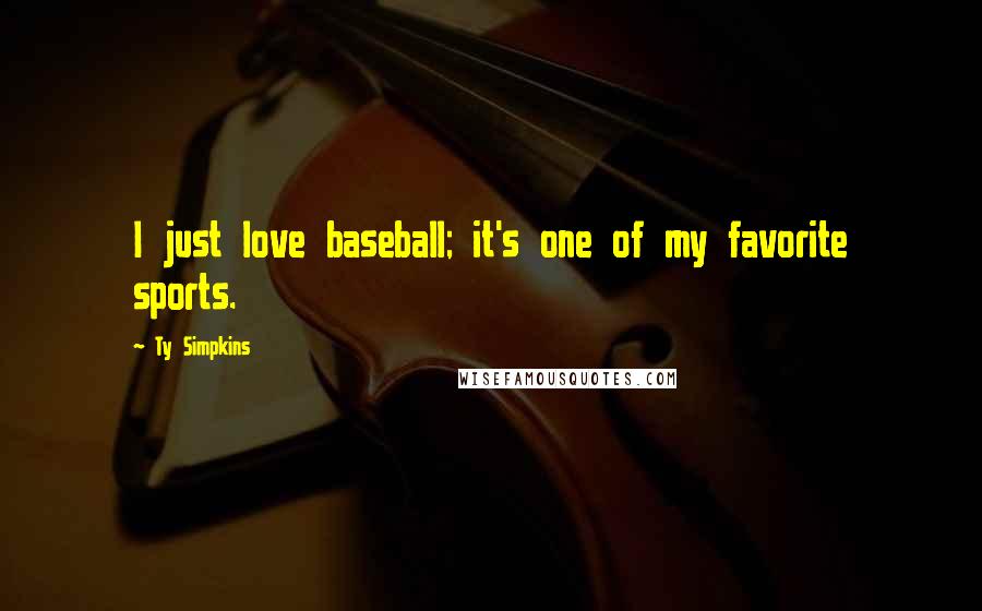 Ty Simpkins Quotes: I just love baseball; it's one of my favorite sports.