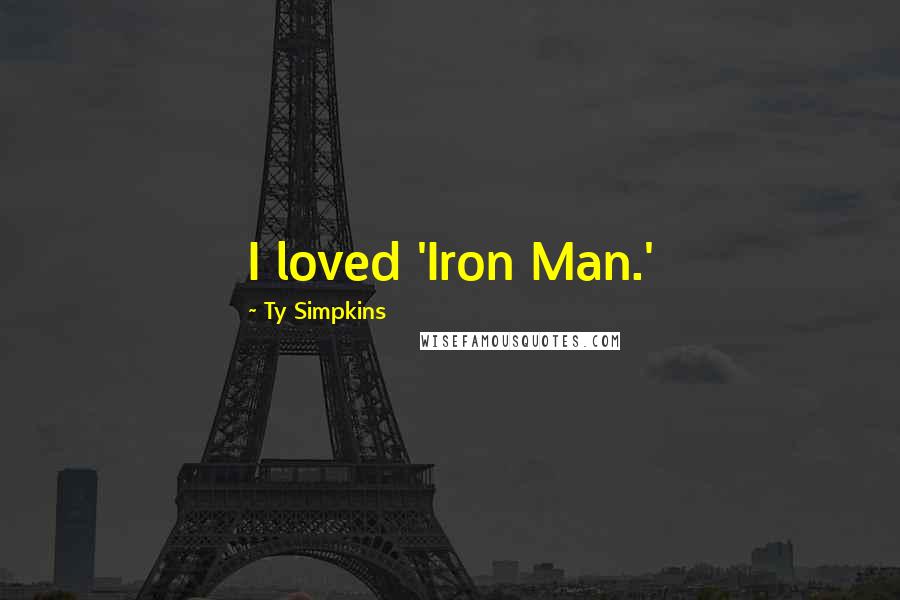 Ty Simpkins Quotes: I loved 'Iron Man.'