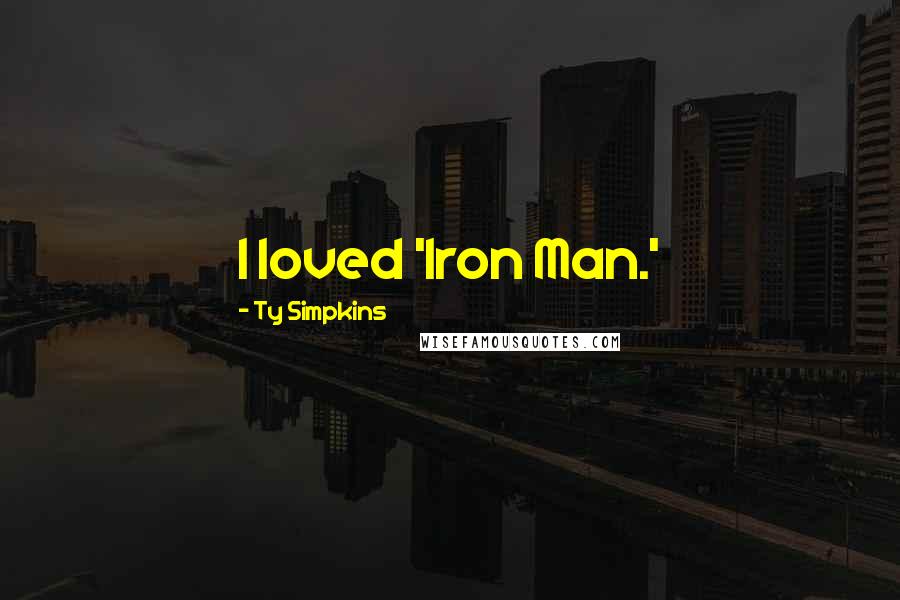 Ty Simpkins Quotes: I loved 'Iron Man.'