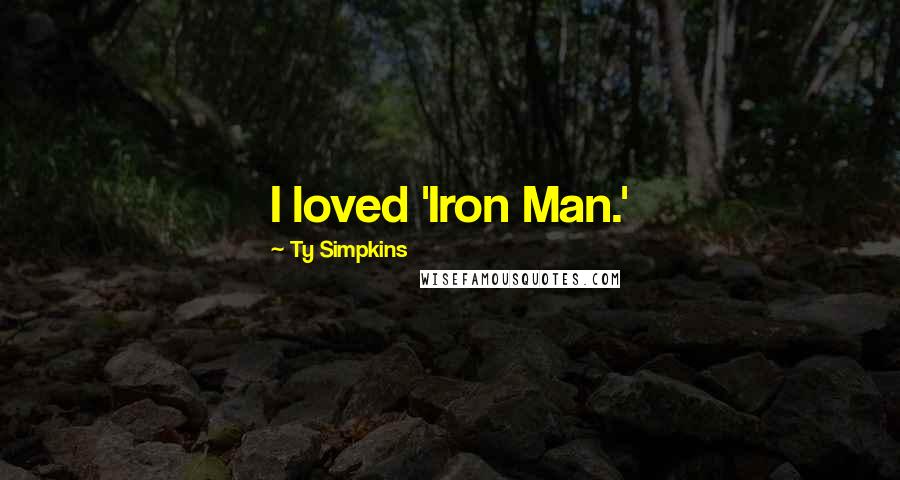 Ty Simpkins Quotes: I loved 'Iron Man.'