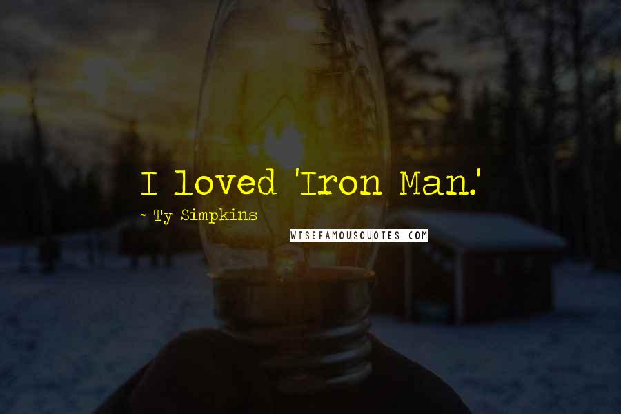 Ty Simpkins Quotes: I loved 'Iron Man.'