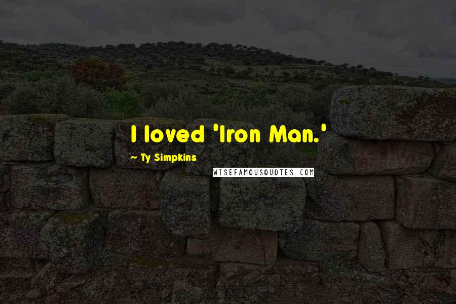 Ty Simpkins Quotes: I loved 'Iron Man.'